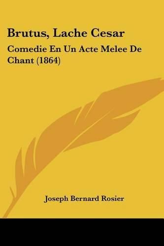 Brutus, Lache Cesar: Comedie En Un Acte Melee de Chant (1864)