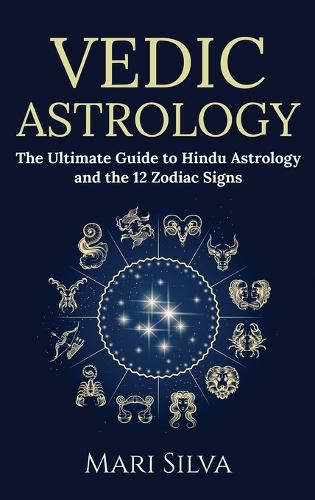 Cover image for Vedic Astrology: The Ultimate Guide to Hindu Astrology and the 12 Zodiac Signs