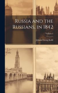 Cover image for Russia and the Russians, in 1842; Volume 1