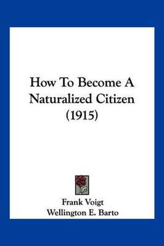 Cover image for How to Become a Naturalized Citizen (1915)