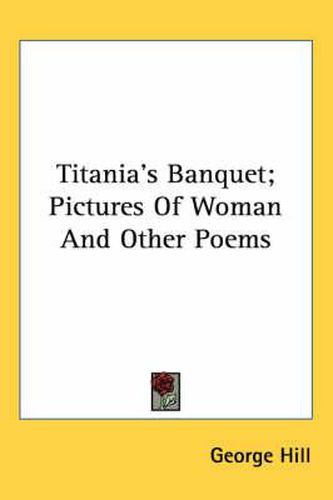 Titania's Banquet; Pictures of Woman and Other Poems