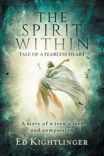 Cover image for The Spirit Within - Tale of a Fearless Heart: A Story of a Teen's Love and Compassion