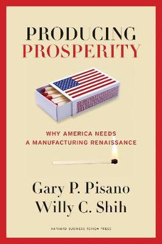 Cover image for Producing Prosperity: Why America Needs a Manufacturing Renaissance