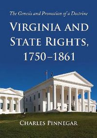 Cover image for Virginia and State Rights, 1750-1861: The Genesis and Promotion of a Doctrine