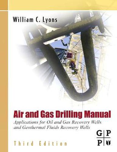 Cover image for Air and Gas Drilling Manual: Applications for Oil and Gas Recovery Wells and Geothermal Fluids Recovery Wells