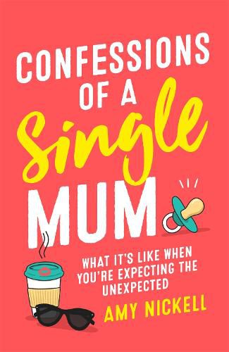 Cover image for Confessions of a Single Mum: What It's Like When You're Expecting The Unexpected