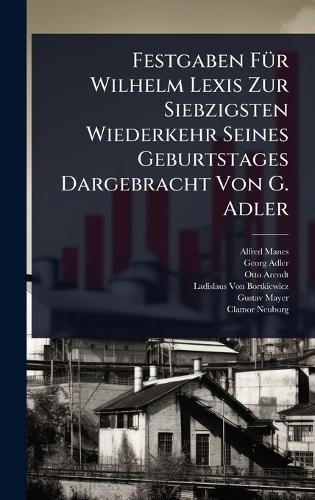 Cover image for Festgaben FA1/4r Wilhelm Lexis Zur Siebzigsten Wiederkehr Seines Geburtstages Dargebracht Von G. Adler