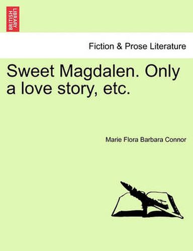 Sweet Magdalen. Only a Love Story, Etc.