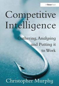 Cover image for Competitive Intelligence: Gathering, Analysing and Putting it to Work