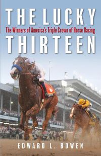 Cover image for The Lucky Thirteen: The Winners of America's Triple Crown of Horse Racing