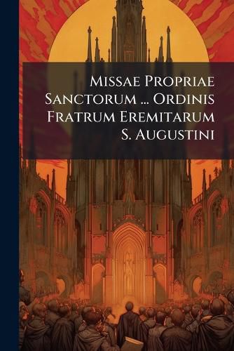 Cover image for Missae Propriae Sanctorum ... Ordinis Fratrum Eremitarum S. Augustini