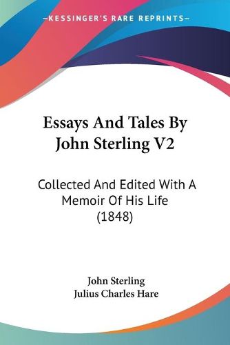 Essays and Tales by John Sterling V2: Collected and Edited with a Memoir of His Life (1848)