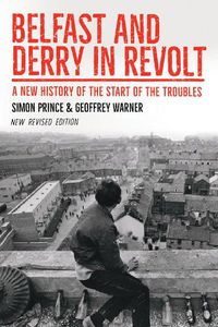 Cover image for Belfast and Derry in Revolt: A New History of the Start of the Troubles