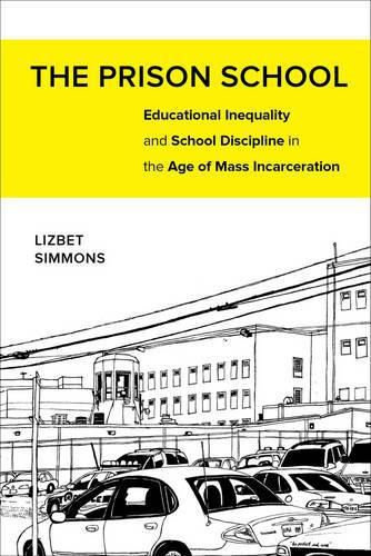 Cover image for The Prison School: Educational Inequality and School Discipline in the Age of Mass Incarceration