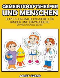 Cover image for Gemeinschaftshelfer und Menschen: Super-Fun-Malbuch-Serie fur Kinder und Erwachsene (Bonus: 20 Skizze Seiten)