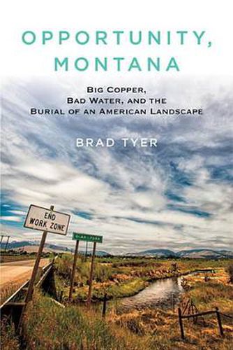 Cover image for Opportunity, Montana: Big Copper, Bad Water, and the Burial of an American Landscape