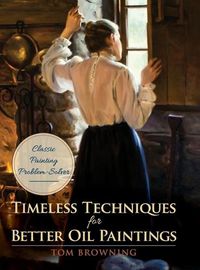 Cover image for Timeless Techniques for Better Oil Paintings