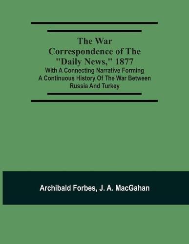 Cover image for The War Correspondence Of The "Daily News," 1877