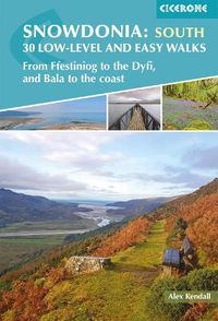 Cover image for Snowdonia: 30 Low-level and Easy Walks - South: From Ffestiniog to the Dyfi, and Bala to the coast