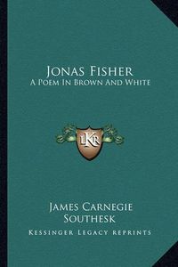 Cover image for Jonas Fisher: A Poem in Brown and White