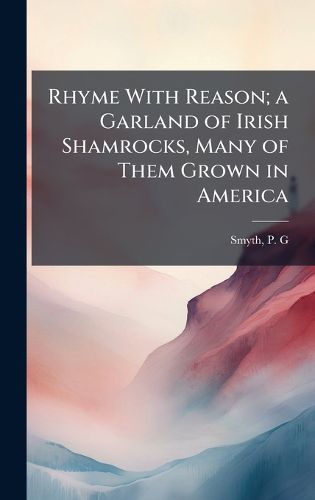 Cover image for Rhyme With Reason; a Garland of Irish Shamrocks, Many of Them Grown in America