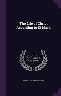 Cover image for The Life of Christ According to St Mark