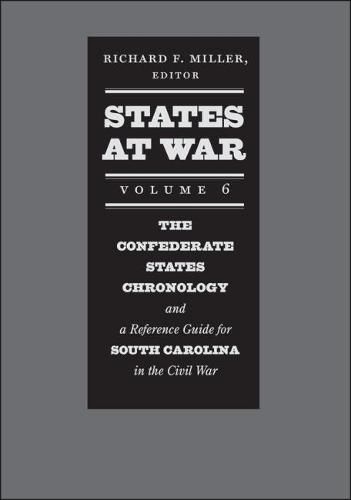 Cover image for States at War, Volume 6: A Reference Guide for South Carolina and the Confederate States Chronology during the Civil War