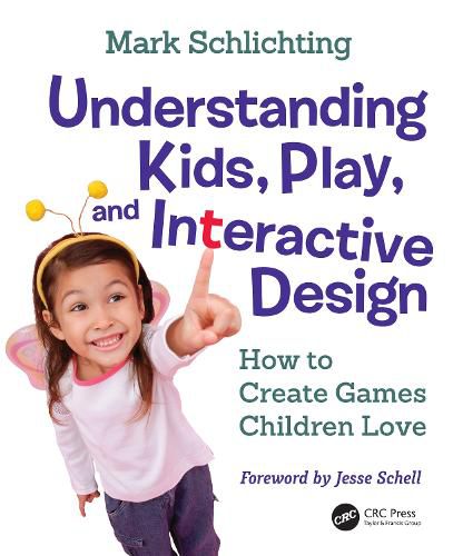 Cover image for Understanding Kids, Play, and Interactive Design: How to Create Games Children Love