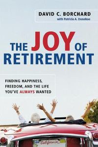 Cover image for The Joy of Retirement: Finding Happiness, Freedom, and the Life You've Always Wanted