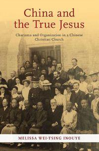 Cover image for China and the True Jesus: Charisma and Organization in a Chinese Christian Church