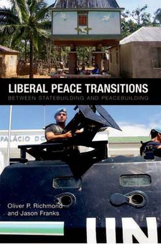 Liberal Peace Transitions: Between Statebuilding and Peacebuilding