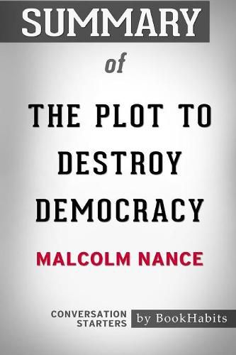 Summary of The Plot to Destroy Democracy by Malcolm Nance: Conversation Starters