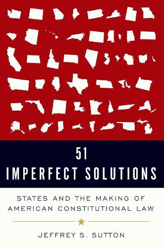 Cover image for 51 Imperfect Solutions: States and the Making of American Constitutional Law