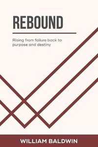 Cover image for Rebound: Rising from failure back to purpose and destiny