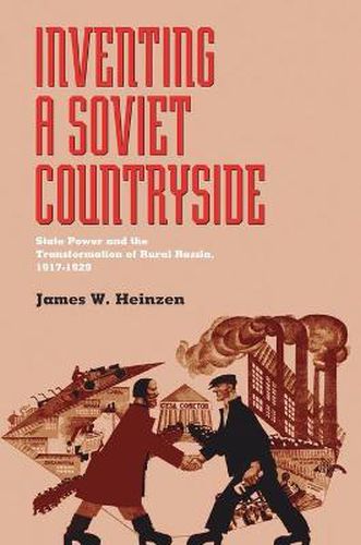 Cover image for Inventing a Soviet Countryside: State Power and the Transformation of Rural Russia, 1917-1929