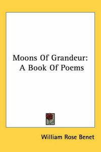 Cover image for Moons of Grandeur: A Book of Poems