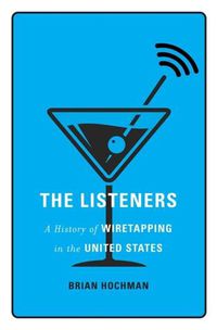 Cover image for The Listeners: A History of Wiretapping in the United States