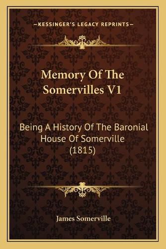 Memory of the Somervilles V1: Being a History of the Baronial House of Somerville (1815)