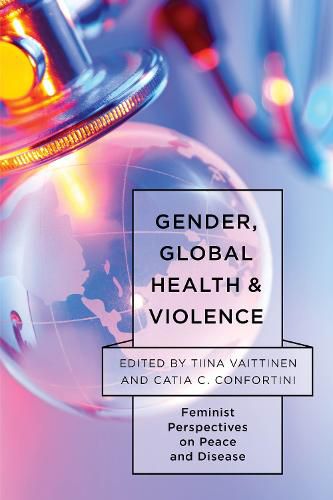 Cover image for Gender, Global Health, and Violence: Feminist Perspectives on Peace and Disease