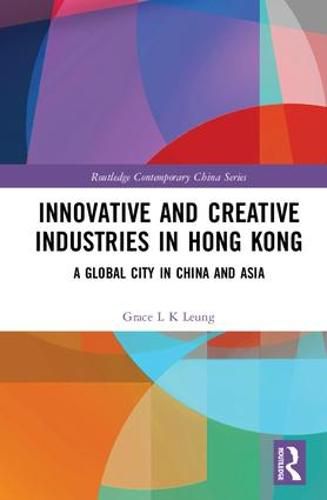 Cover image for Innovative and Creative Industries in Hong Kong: A Global City in China and Asia