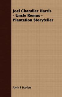 Cover image for Joel Chandler Harris - Uncle Remus - Plantation Storyteller