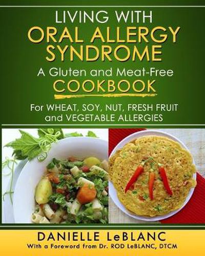 Cover image for Living with Oral Allergy Syndrome: A Gluten and Meat-Free Cookbook for Wheat, Soy, Nut, Fresh Fruit and Vegetable Allergies