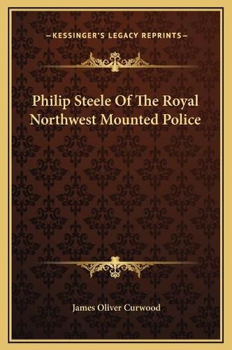 Philip Steele of the Royal Northwest Mounted Police