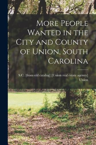 Cover image for More People Wanted in the City and County of Union, South Carolina