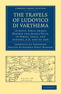 Cover image for The Travels of Ludovico di Varthema in Egypt, Syria, Arabia Deserta and Arabia Felix, in Persia, India, and Ethiopa, A.D. 1503 to 1508: Translated from the Original Italian Edition of 1510