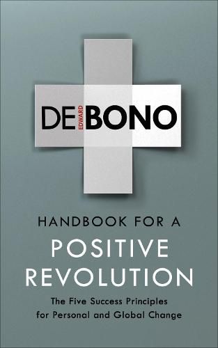Handbook for a Positive Revolution: The Five Success Principles for Personal and Global Change