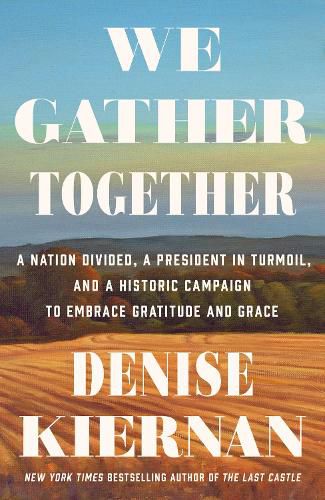 Cover image for We Gather Together: A Nation Divided, a President in Turmoil, and a Historic Campaign to Embrace Gratitude and Grace