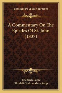 Cover image for A Commentary on the Epistles of St. John (1837) a Commentary on the Epistles of St. John (1837)