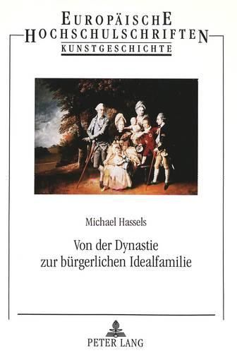 Cover image for Von Der Dynastie Zur Buergerlichen Idealfamilie: Studien Zum Fuerstlichen Familienbild Des Hauses Hannover in England