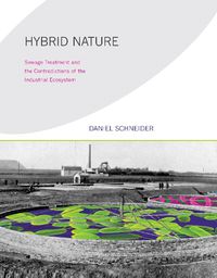 Cover image for Hybrid Nature: Sewage Treatment and the Contradictions of the Industrial Ecosystem